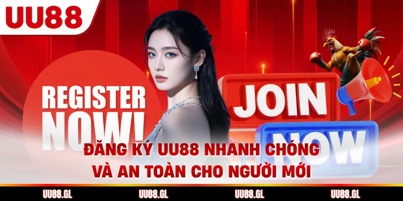 Đăng Ký UU88 Nhanh Chóng Và An Toàn Cho Người Mới