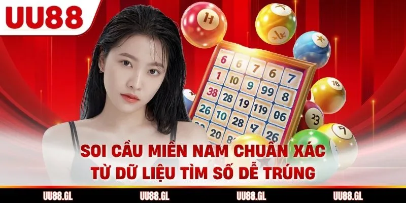 Soi Cầu Miền Nam Chuẩn Xác Từ Dữ Liệu Tìm Số Dễ Trúng Từ UU88